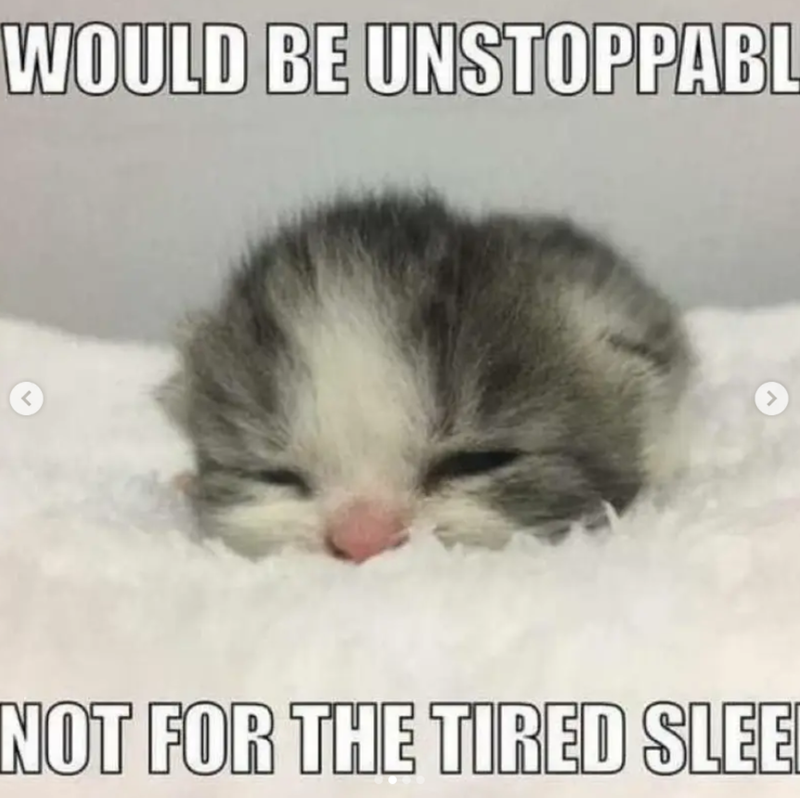 WOULD BE UNSTOPPABL < > NOT FOR THE TIRED SLEEP