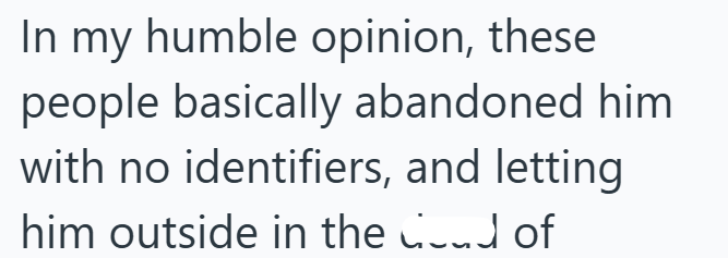 In my humble opinion, these people basically abandoned him with no identifiers, and letting him outside in the cloud of