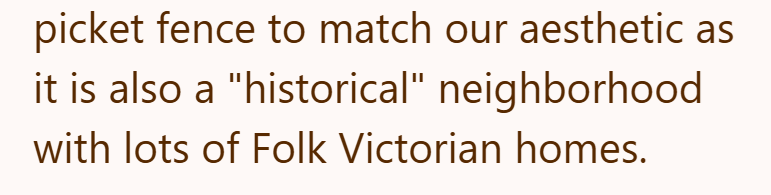 picket fence to match our aesthetic as it is also a "historical" neighborhood with lots of Folk Victorian homes.