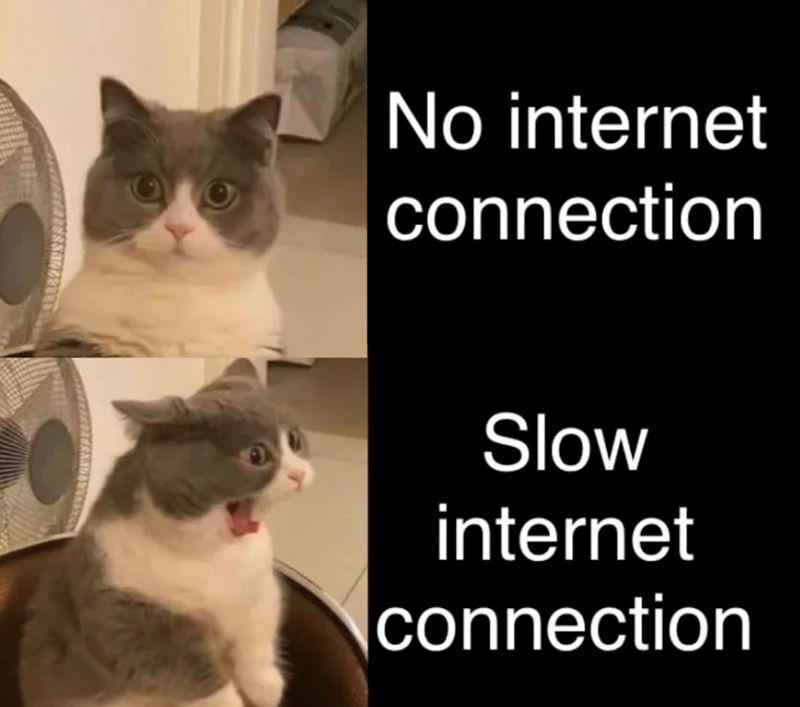 No internet connection Slow internet connection