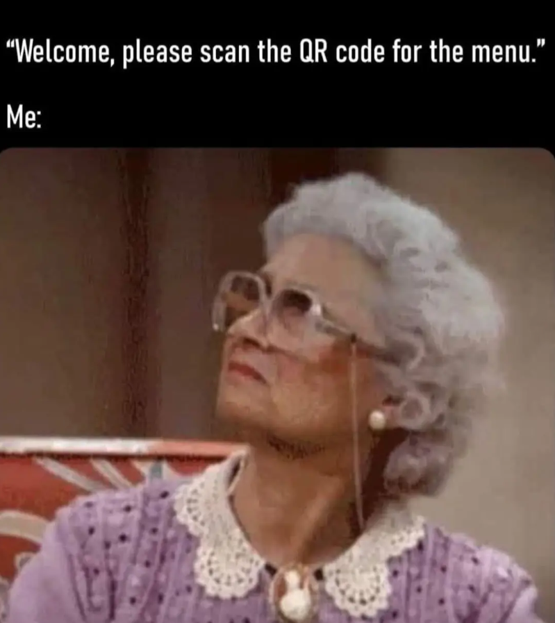 "Welcome, please scan the QR code for the menu." Me: