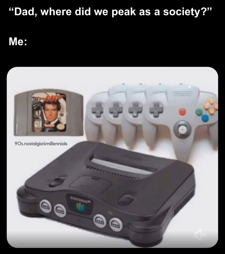 "Dad, where did we peak as a society?" Me: 90s.nostalgia4millennials NINTENDOM +