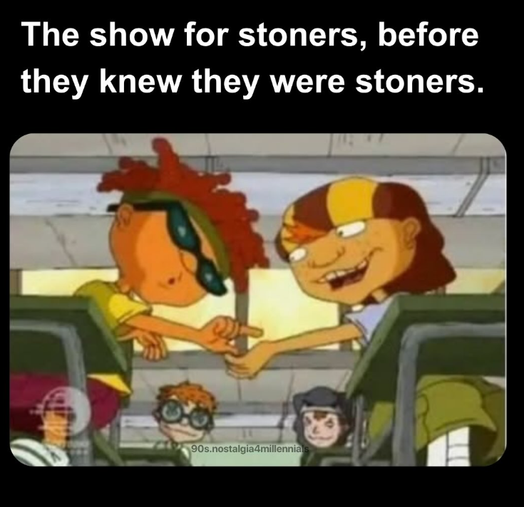 The show for stoners, before they knew they were stoners. 90s.nostalgia4millennials