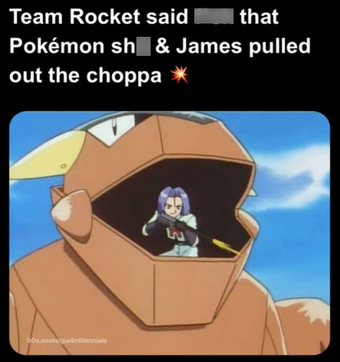 Team Rocket said that Pokémon sh & James pulled out the choppa * 90s nostalgia4millennials E
