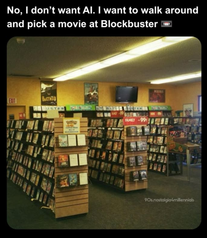No, I don't want Al. I want to walk around and pick a movie at Blockbuster EXIT BATION BUSTER ST B13 BUSTEREN Y-99 FAMILY-99 90s.nostalgia4millennials
