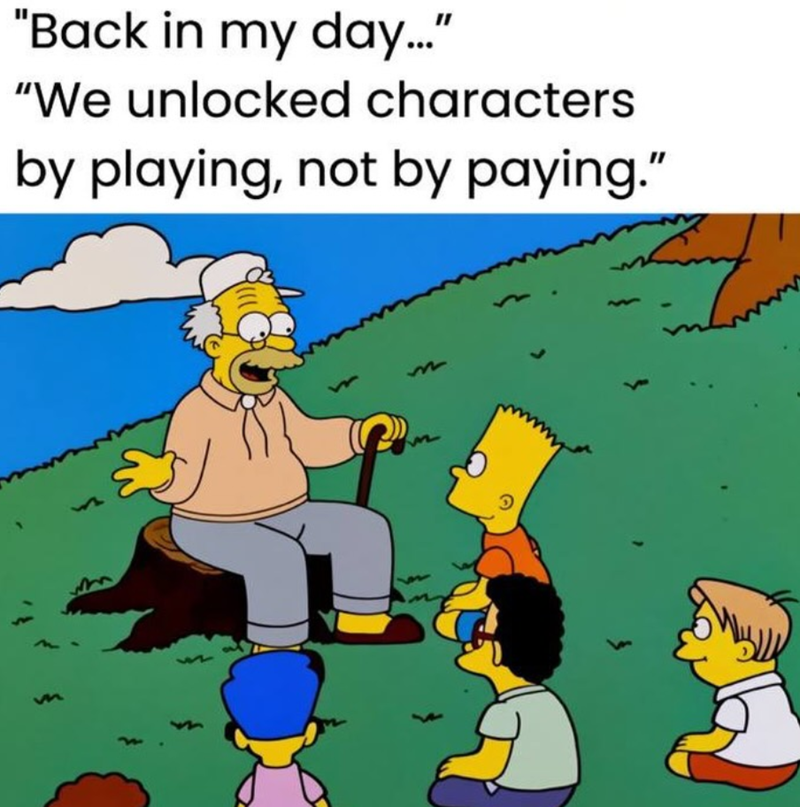 m "Back in my day..." "We unlocked characters by playing, not by paying." m