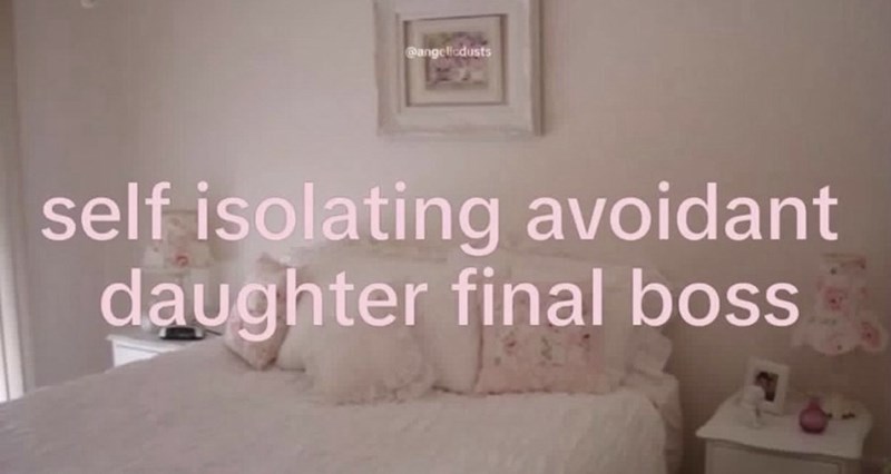 @angelicdusts self isolating avoidant daughter final boss