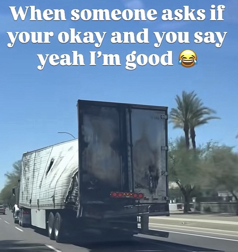 When someone asks if your okay and you say yeah I'm good THE CO