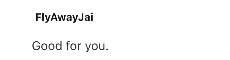 FlyAwayJai Good for you.