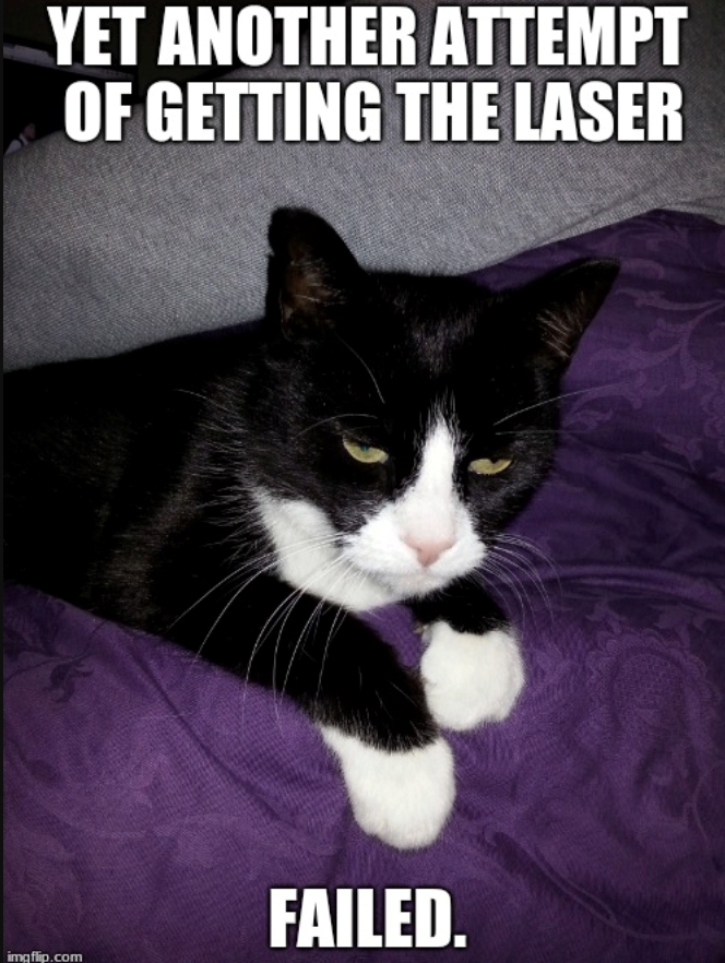 YET ANOTHER ATTEMPT OF GETTING THE LASER imgflip.com FAILED.