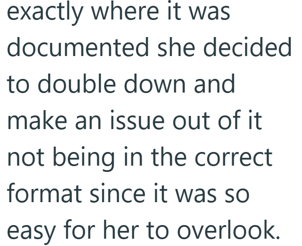 exactly where it was documented she decided to double down and make an issue out of it not being in the correct format since it was so easy for her to overlook.
