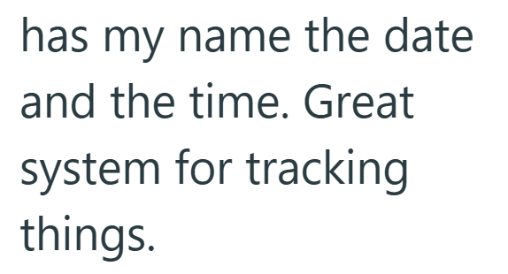 has my name the date and the time. Great system for tracking things.