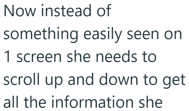 Now instead of something easily seen on 1 screen she needs to scroll up and down to get all the information she