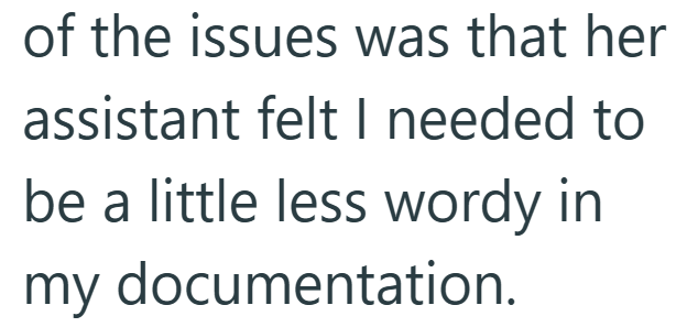 of the issues was that her assistant felt I needed to be a little less wordy in my documentation.