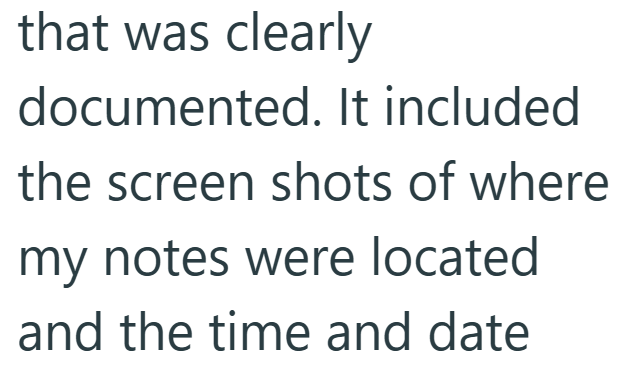 that was clearly documented. It included the screen shots of where my notes were located and the time and date