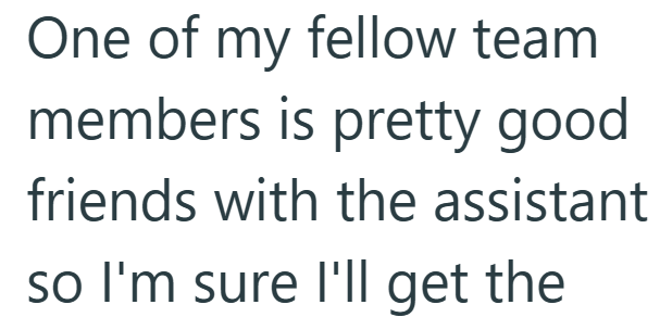 One of my fellow team members is pretty good friends with the assistant so I'm sure I'll get the