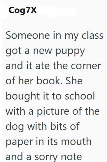 Cog7X Someone in my class got a new puppy and it ate the corner of her book. She bought it to school with a picture of the dog with bits of paper in its mouth and a sorry note