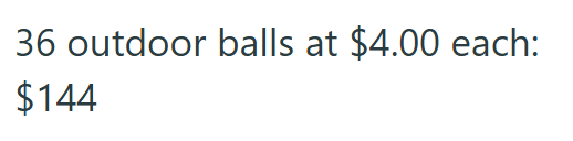 36 outdoor balls at $4.00 each: $144