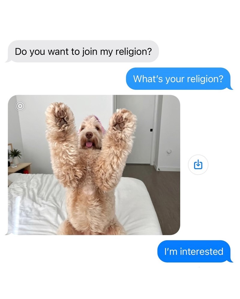 O Do you want to join my religion? What's your religion? I'm interested G