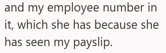 and my employee number in it, which she has because she has seen my payslip.