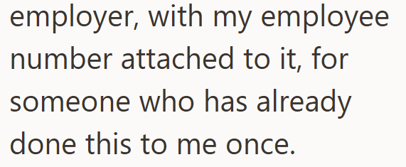 employer, with my employee. number attached to it, for someone who has already done this to me once.