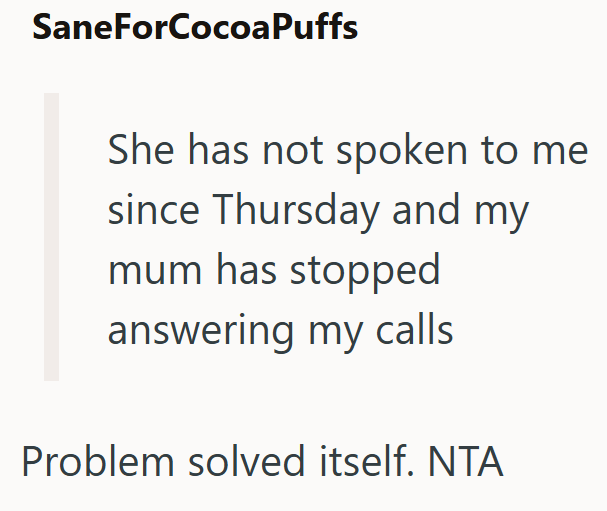 SaneForCocoa Puffs She has not spoken to me since Thursday and my mum has stopped answering my calls Problem solved itself. NTA