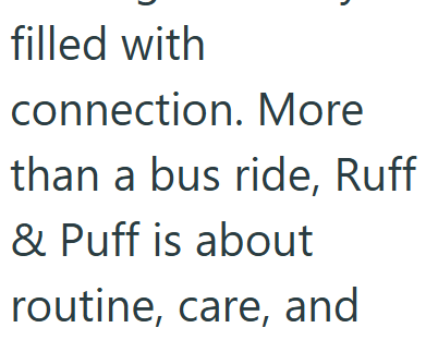 filled with connection. More than a bus ride, Ruff & Puff is about routine, care, and