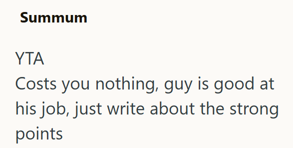 Summum YTA Costs you nothing, guy is good at his job, just write about the strong points
