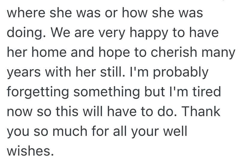 where she was or how she was doing. We are very happy to have her home and hope to cherish many years with her still. I'm probably forgetting something but I'm tired now so this will have to do. Thank you so much for all your well wishes.