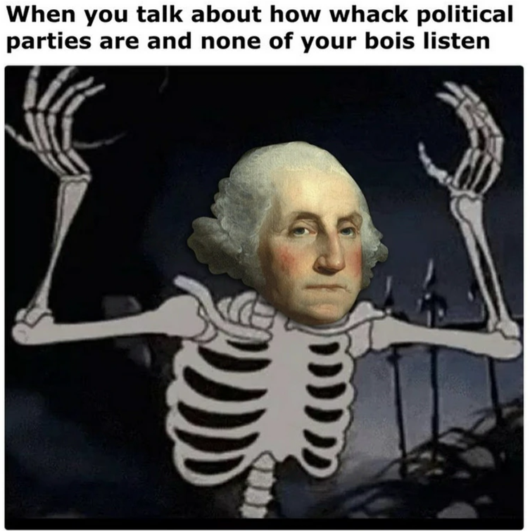 When you talk about how whack political parties are and none of your bois listen