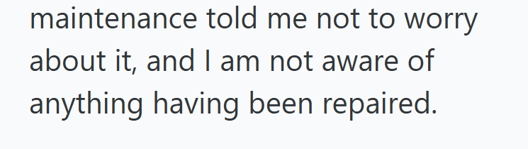 maintenance told me not to worry about it, and I am not aware of anything having been repaired.