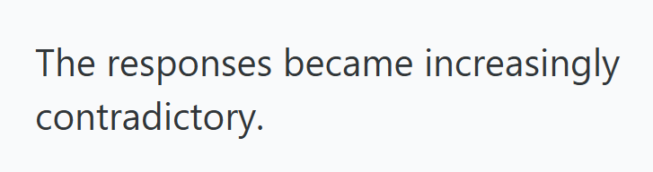 The responses became increasingly contradictory.