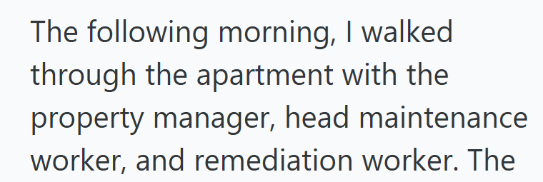 The following morning, I walked through the apartment with the property manager, head maintenance worker, and remediation worker. The