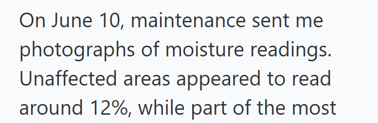 On June 10, maintenance sent me photographs of moisture readings. Unaffected areas appeared to read around 12%, while part of the most