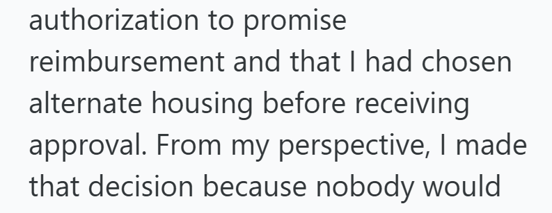 authorization to promise reimbursement and that I had chosen alternate housing before receiving approval. From my perspective, I made that decision because nobody would