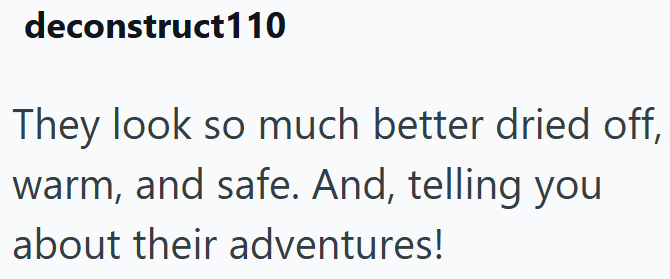 deconstruct110 They look so much better dried off, warm, and safe. And, telling you about their adventures!
