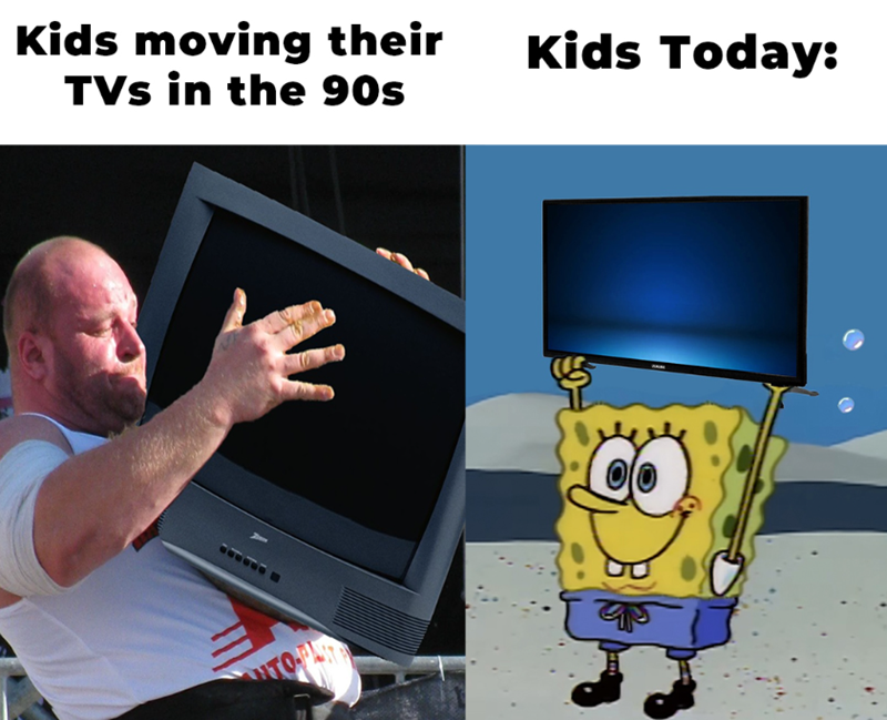 Kids moving their TVs in the 90s TO-PART Kids Today: