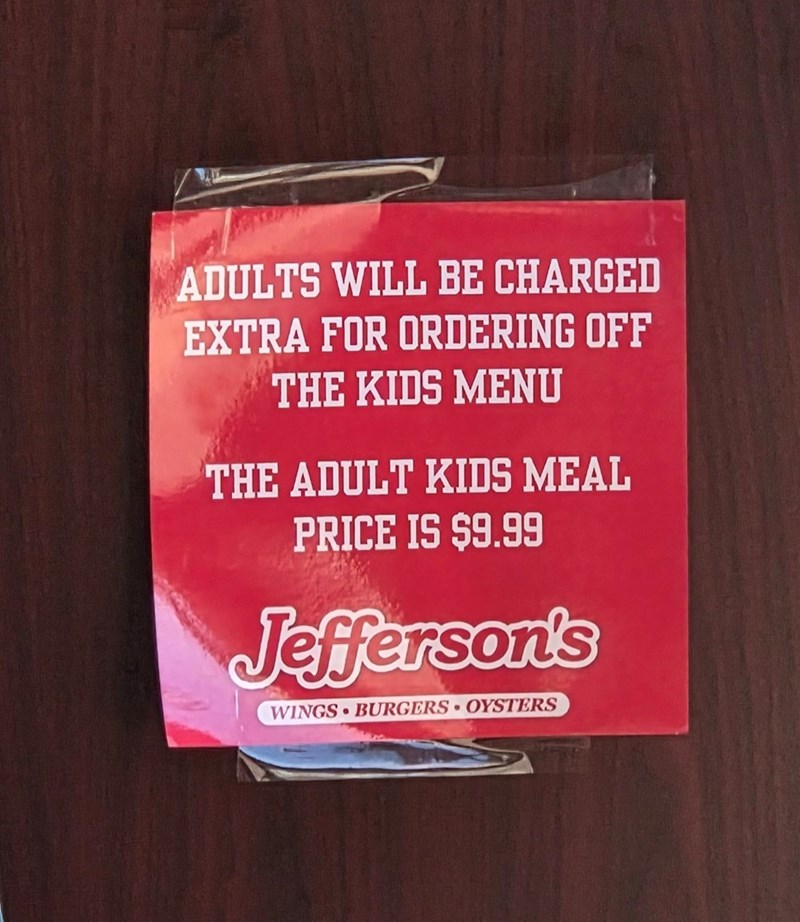 ADULTS WILL BE CHARGED EXTRA FOR ORDERING OFF THE KIDS MENU THE ADULT KIDS MEAL PRICE IS $9.99 Jefferson's WINGS BURGERS OYSTERS