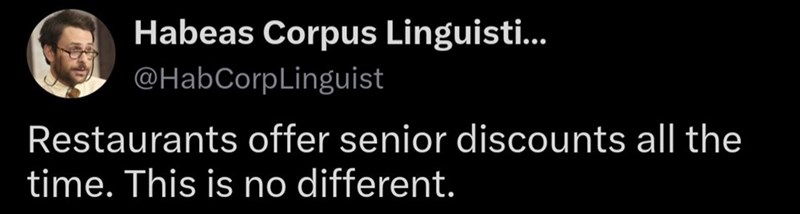 Habeas Corpus Linguisti... @HabCorpLinguist Restaurants offer senior discounts all the time. This is no different.