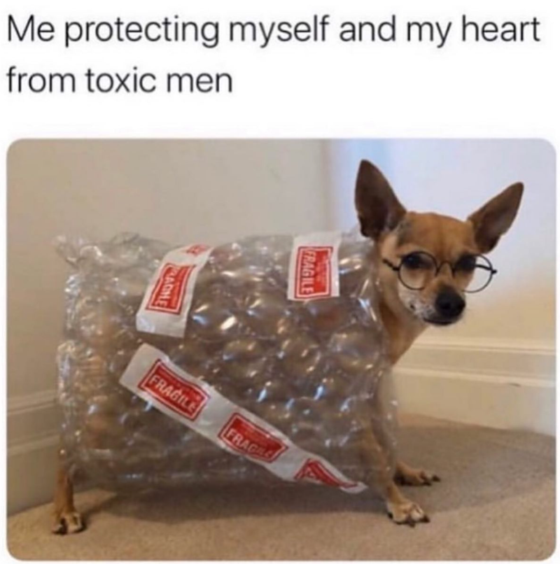 Me protecting myself and my heart from toxic men ACHE FRAGILE FRAGILE FRAGILE