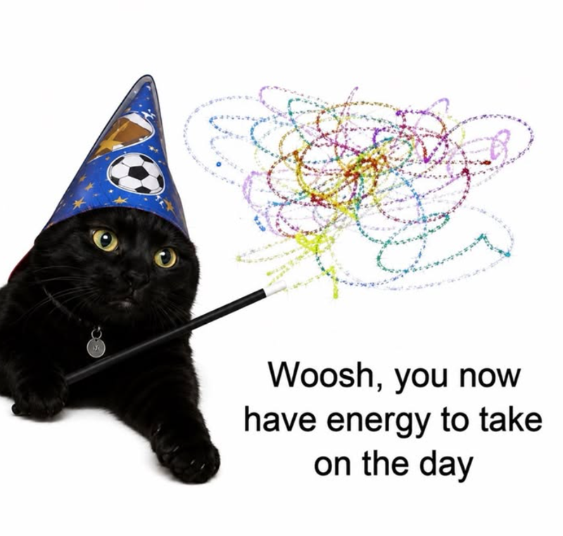 Woosh, you now have energy to take on the day