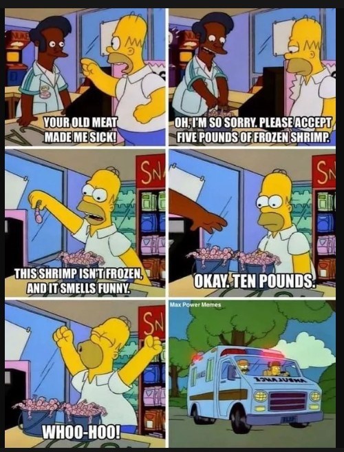 M YOUR OLD MEAT MADE MESICK! OH, I'M SO SORRY. PLEASE ACCEPT FIVE POUNDS OF FROZEN SHRIMP. SN SN THIS SHRIMP ISN'T FROZEN, AND IT SMELLS FUNNY SN OKAY. TEN POUNDS. Max Power Memes WHOO-HOO! MORGUNHA