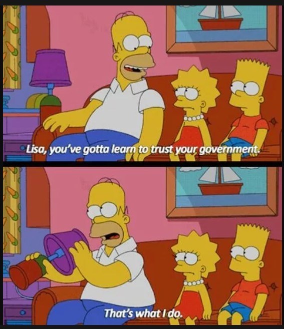 Ded Lisa, you've gotta learn to trust your government. That's what I do.