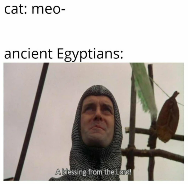 cat: meo- ancient Egyptians: Ablessing from the Lord!