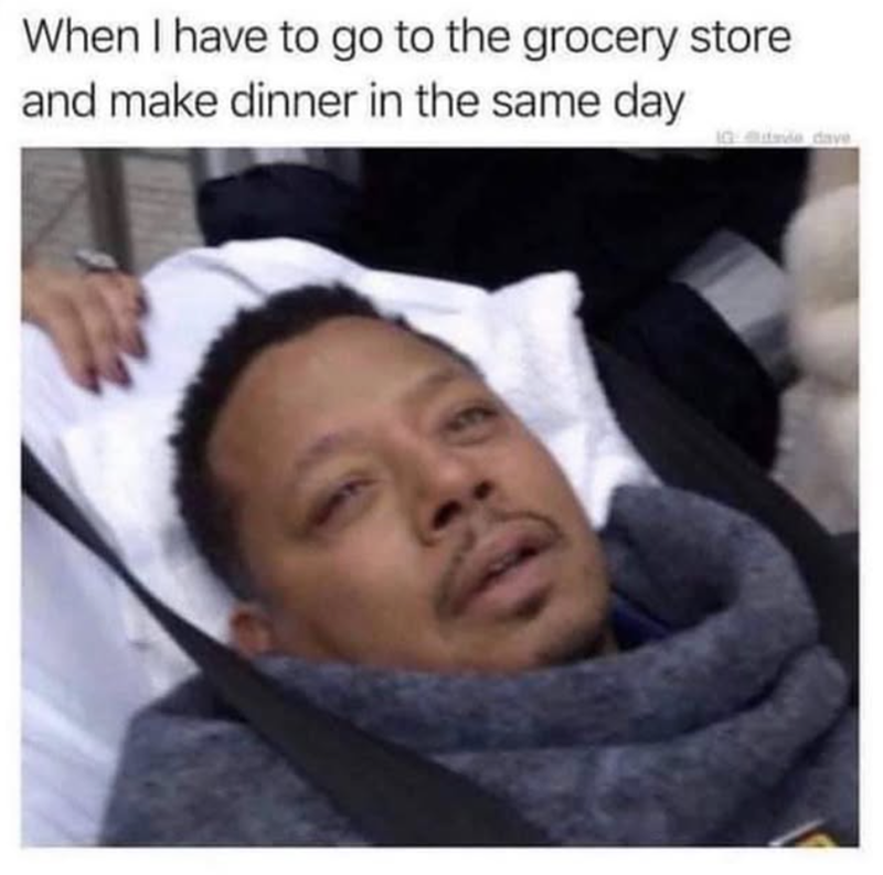 When I have to go to the grocery store and make dinner in the same day IG de dave