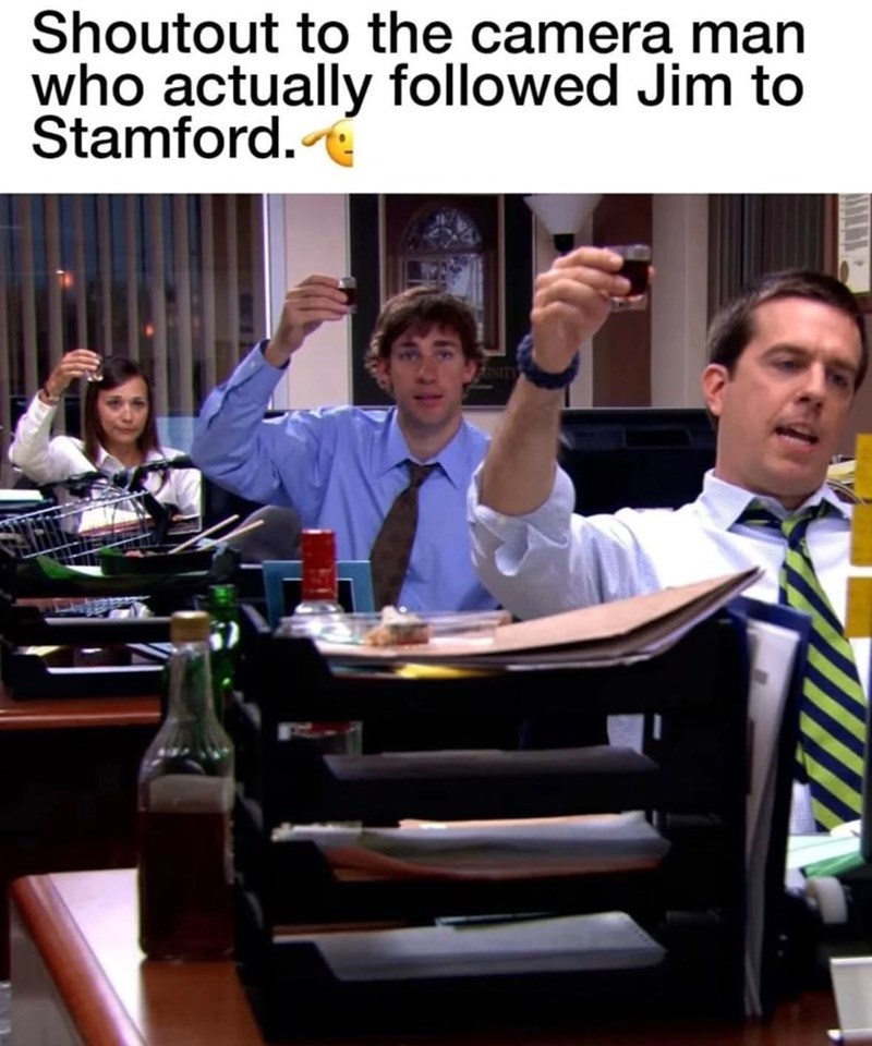 Shoutout to the camera man who actually followed Jim to Stamford. FINITY