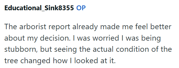 Educational Sink8355 OP The arborist report already made me feel better about my decision. I was worried I was being stubborn, but seeing the actual condition of the tree changed how I looked at it.