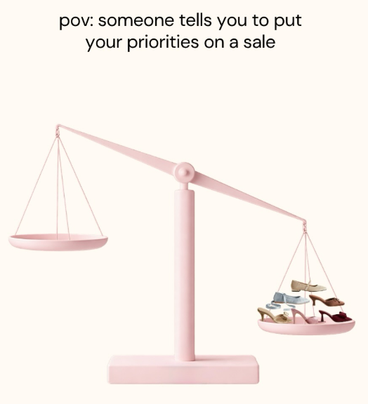 pov: someone tells you to put your priorities on a sale