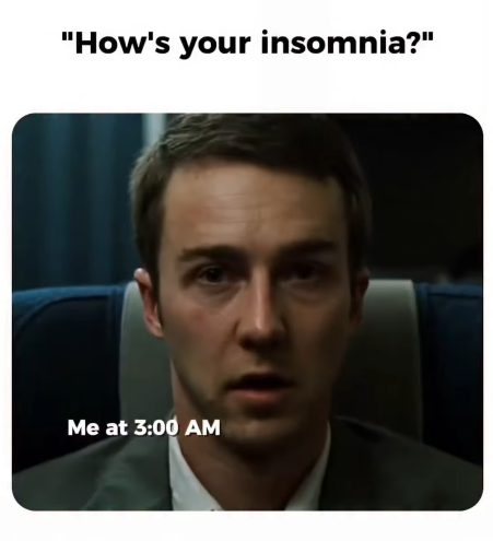 "How's your insomnia?" Me at 3:00 AM