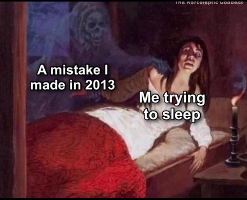 The Narcoleptic Goddess A mistake I made in 2013 Me trying to sleep
